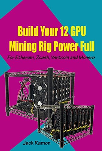 Build Your 12 GPU Mining Rig Power Full: For Etherum, Zcash, Vertcoin and Monero