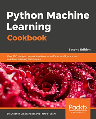 Python Machine Learning Cookbook - Second Edition: Over 100 recipes on neural networks, artificial intelligence, and machine learning techniques