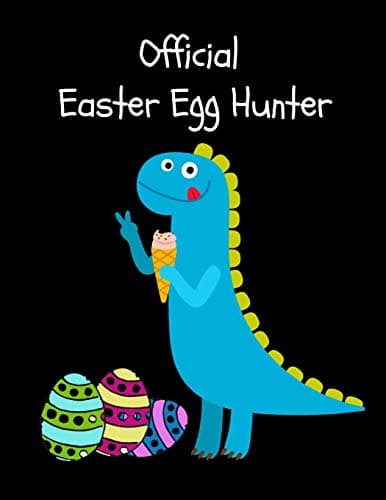 Official Easter Egg Hunter: Cute Jurassic T-Rex Dinosaur with Easter Eggs, Easter Gift Ideas for Boys ~ Sketchbook & Sticker Book for Kids, Young Artists Large Notebook Paperback – April 6, 2019