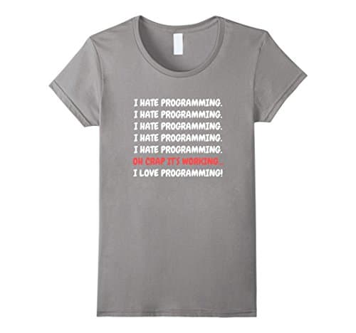 Women's I Hate Programming It's Working I Love Programming T-shirt Small Slate
