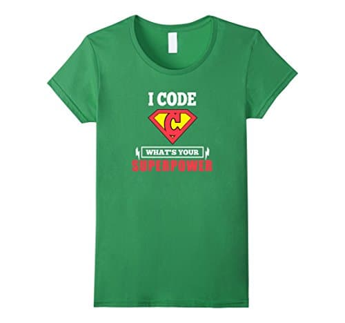 Womens Funny Cool I Code What Is Your Superpower Coding T-shirts Large Grass