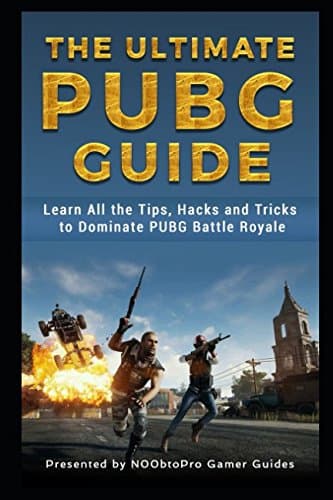 The Ultimate PUBG Guide: Learn All the Tips, Hacks and Tricks to Dominate PUBG Battle Royale Paperback – April 23, 2018