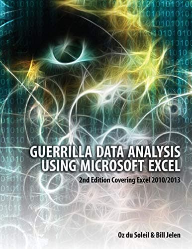 Guerrilla Data Analysis Using Microsoft Excel: 2nd Edition Covering Excel 2010/2013