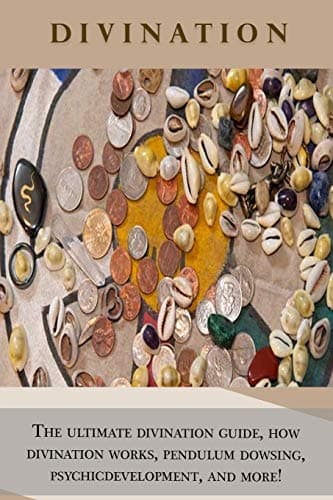 Divination: The ultimate divination guide, how divination works, pendulum dowsing, psychic development, and more! Paperback – July 6, 2015