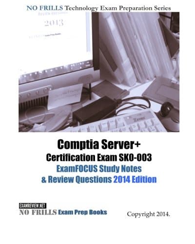 Comptia Server+ Certification Exam SK0-003 ExamFOCUS Study Notes &amp; Review Questions 2014 Edition
