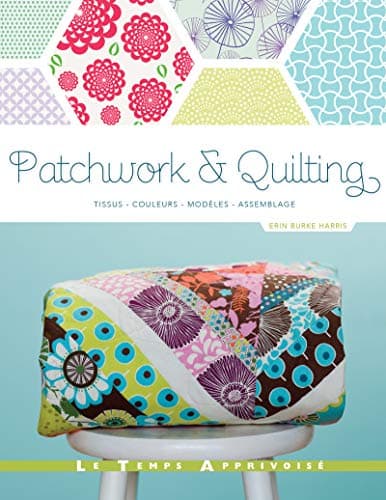 Patchwork & Quilting _ Tissus, Couleurs, Modèles, Assemblage
