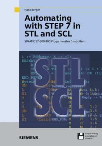 Automating with STEP 7 in STL and SCL: Programmable Controllers SIMATIC S7-300/400