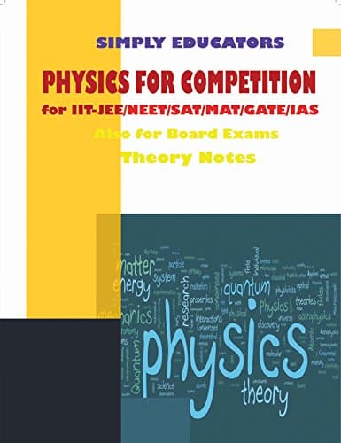 PHYSICS FOR COMPETITION-THEORY NOTES FOR VARIOUS EXAMS