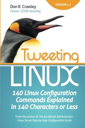 Tweeting Linux: 140 Linux Configuration Commands Explained in 140 Characters or Less