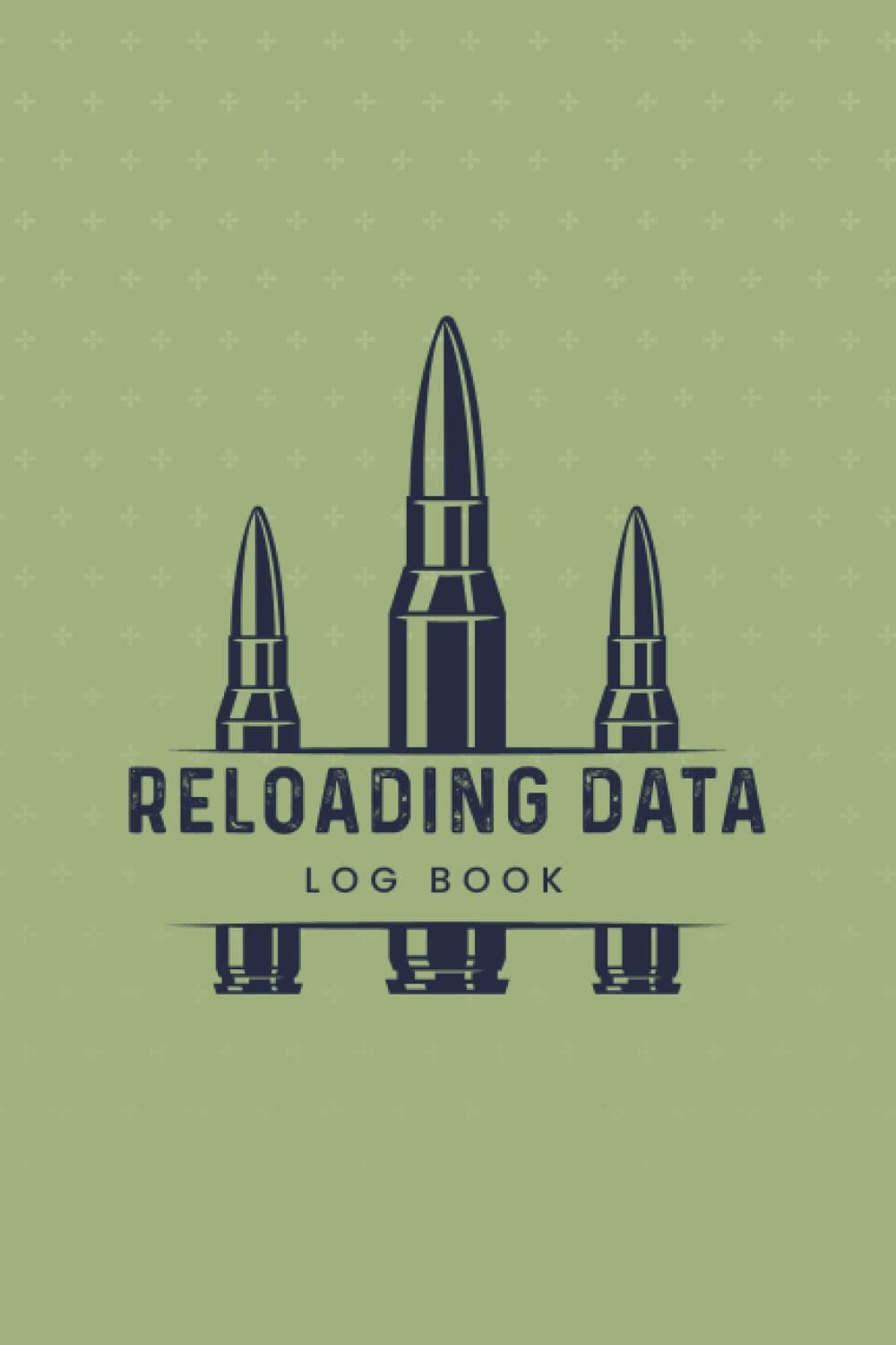 Reloading Data Log Book: Hand loading Ammunition Record Book for Reloaders to Keep Track of All Reloading Ammo.