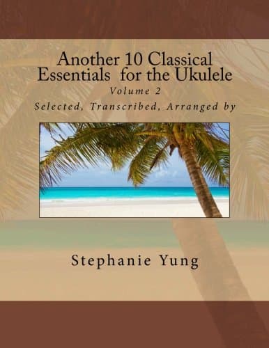 Another 10 Classical Essentials for the Ukulele: Volume 2