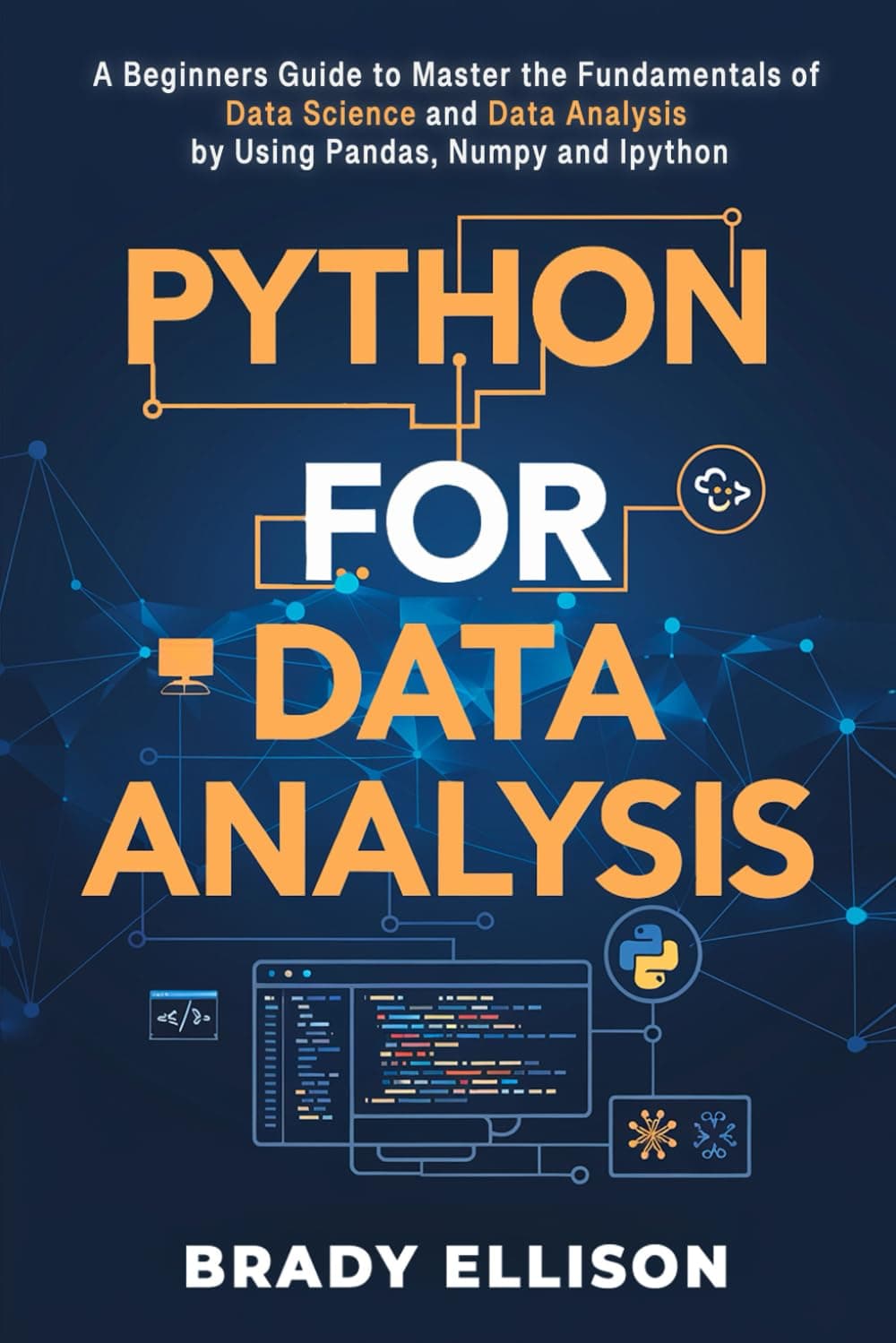 Python for Data Analysis: A Beginners Guide to Master the Fundamentals of Data Science and Data Analysis by Using Pandas, Numpy and Ipython (Programming Languages for Beginners)