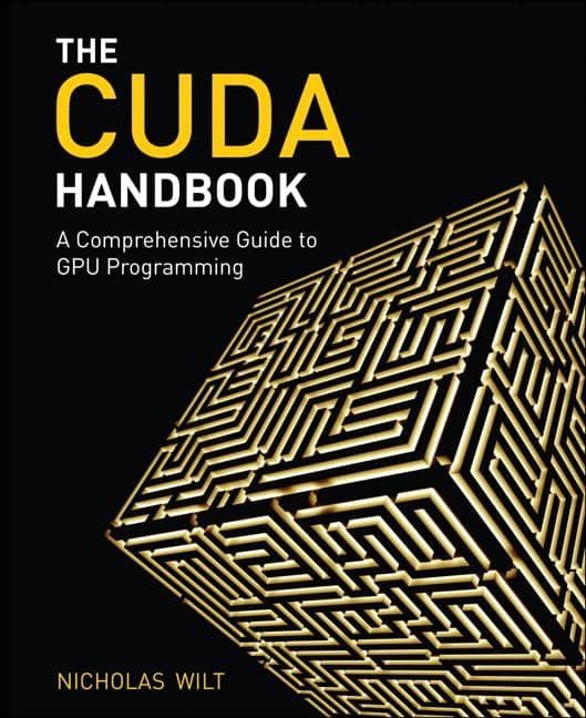 CUDA Handbook: A Comprehensive Guide to GPU Programming, The 1st Edition