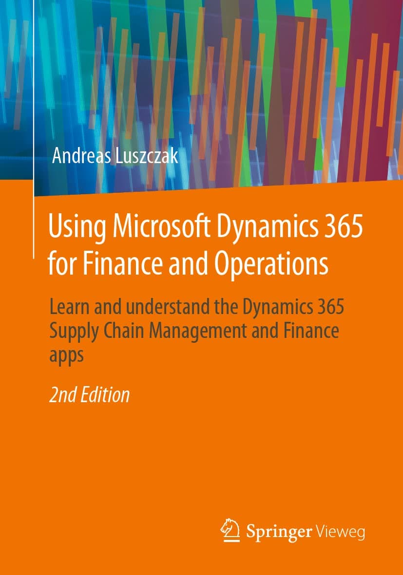 Using Microsoft Dynamics 365 for Finance and Operations: Learn and understand the Dynamics 365 Supply Chain Management and Finance apps Paperback – February 1, 2023