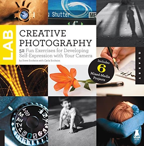 Creative Photography Lab: 52 Fun Exercises for Developing Self Expression with your Camera. With Six Mixed-Media Projects by Carla Sonheim (Lab ... your Camera. Includes 6 Mixed-Media Projects