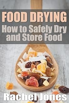 Food Drying: How to Safely Dry and Store Food: Volume 1 (Food Preservation) Paperback – 20 Sept. 2013