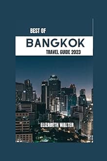 BEST OF BANGKOK TRAVEL GUIDE 2023: "Discover the Secrets of Thailand's Capital: Insider Tips, Hidden Gems, and Unforgettable Experiences in Bangkok" (Elizabeth Walter Travel guides) Paperback – 17 Mar. 2023