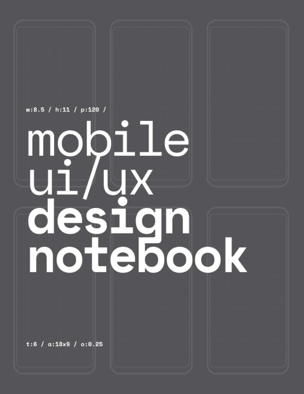 Mobile UI/UX Design Notebook: (Dark Gray) User Interface & User Experience Design Sketchbook for App Designers and Developers - 8.5 x 11 / 120 Pages / Dot Grid Paperback – August 11, 2019