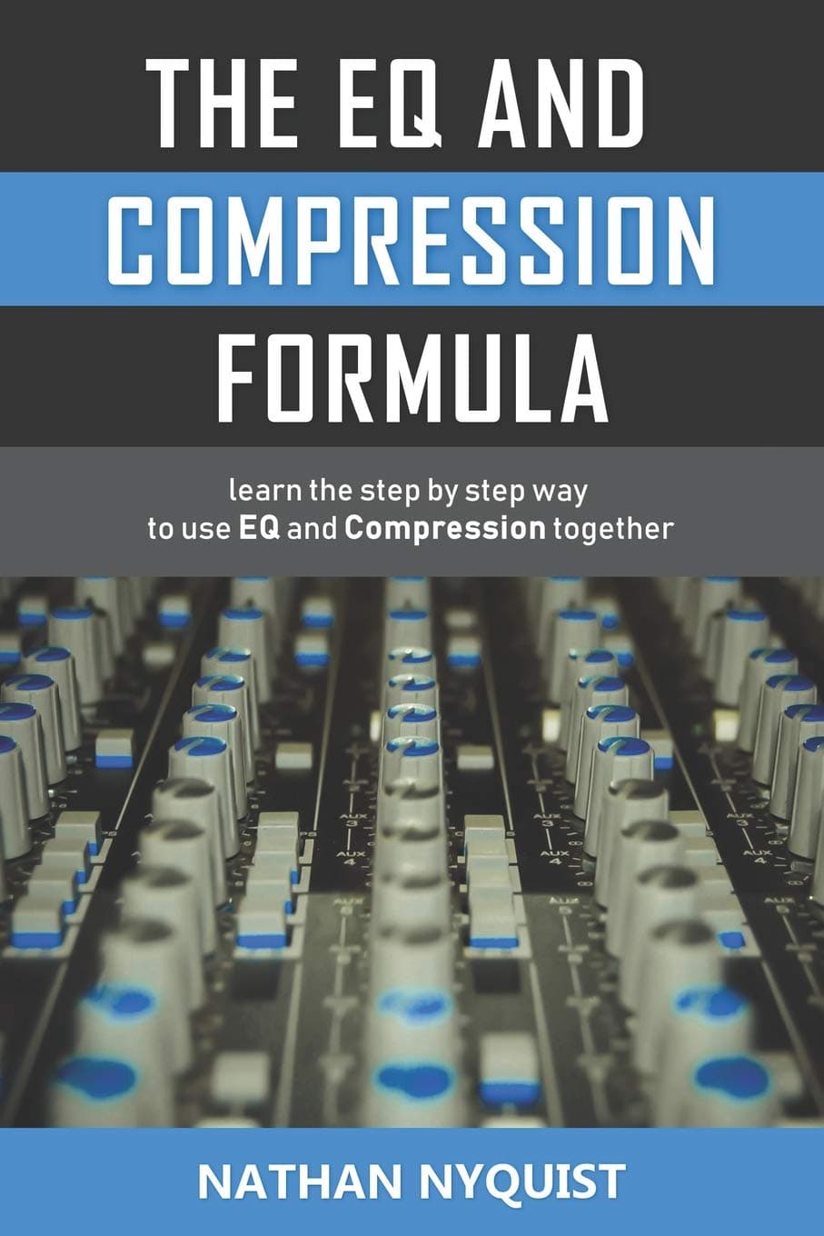 The EQ and Compression Formula: Learn the step by step way to use EQ and Compression together (The Audio Engineer's Framework Book 1)