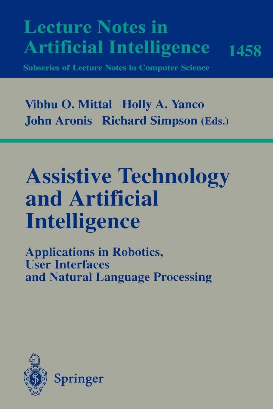 Assistive Technology and Artificial Intelligence: Applications in Robotics, User Interfaces and Natural Language Processing: 1458 (Lecture Notes in Computer Science, 1458)