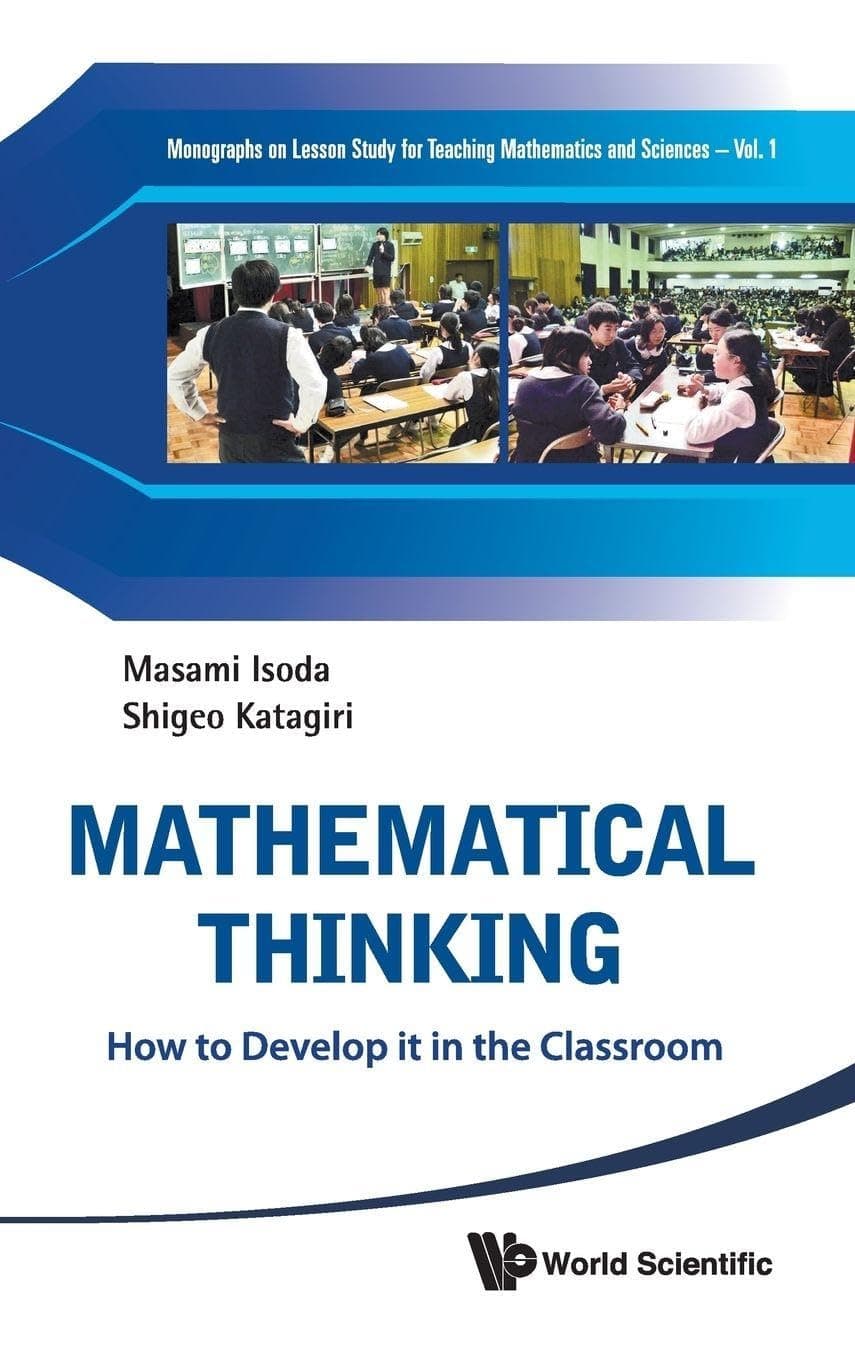 MATHEMATICAL THINKING: HOW TO DEVELOP IT IN THE CLASSROOM (Monographs on Lesson Study in Mathematics and Science, 1)