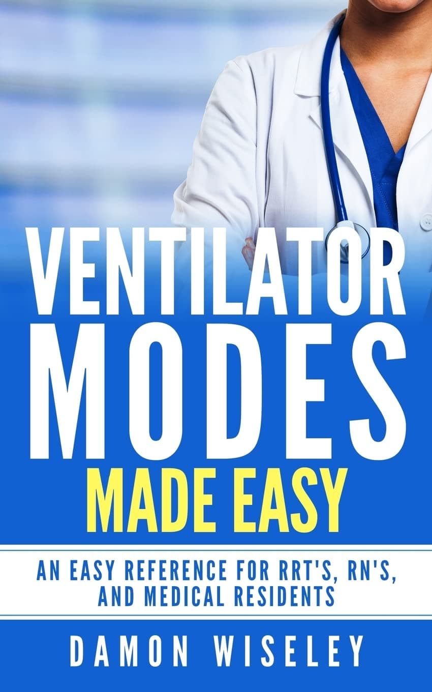 Ventilator Modes Made Easy: An easy reference for RRT's, RN's and Medical Residents Paperback – 7 Dec. 2014