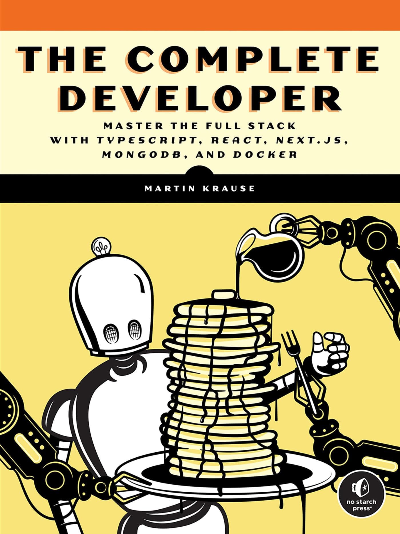 The Complete Developer: Master the Full Stack with TypeScript, React, Next.js, MongoDB, and Docker Paperback – March 19, 2024