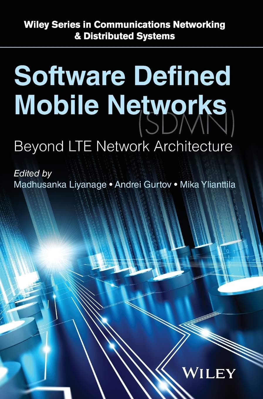 Software Defined Mobile Networks (SDMN): Beyond LTE Network Architecture (Wiley Series on Communications Networking & Distributed Systems) 1st Edition