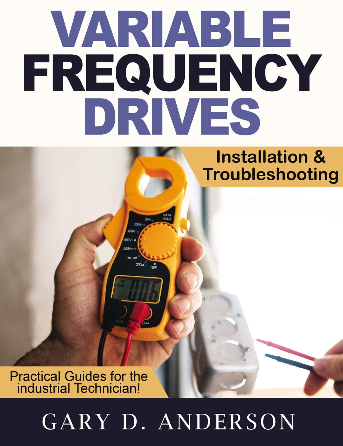 Variable Frequency Drives: Installation & Troubleshooting! (Practical Guides for the Industrial Technician! Book 2) Kindle Edition