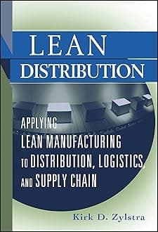 Lean Distribution: Applying Lean Manufacturing to Distribution, Logistics, and Supply Chain