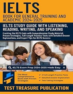 IELTS Book for General Training and Academic 2024-2025: IELTS Study Guide with Listening, Reading, Writing, and Speaking: Comprehensive Study ... Strategies, and Full-Length Practice Tests