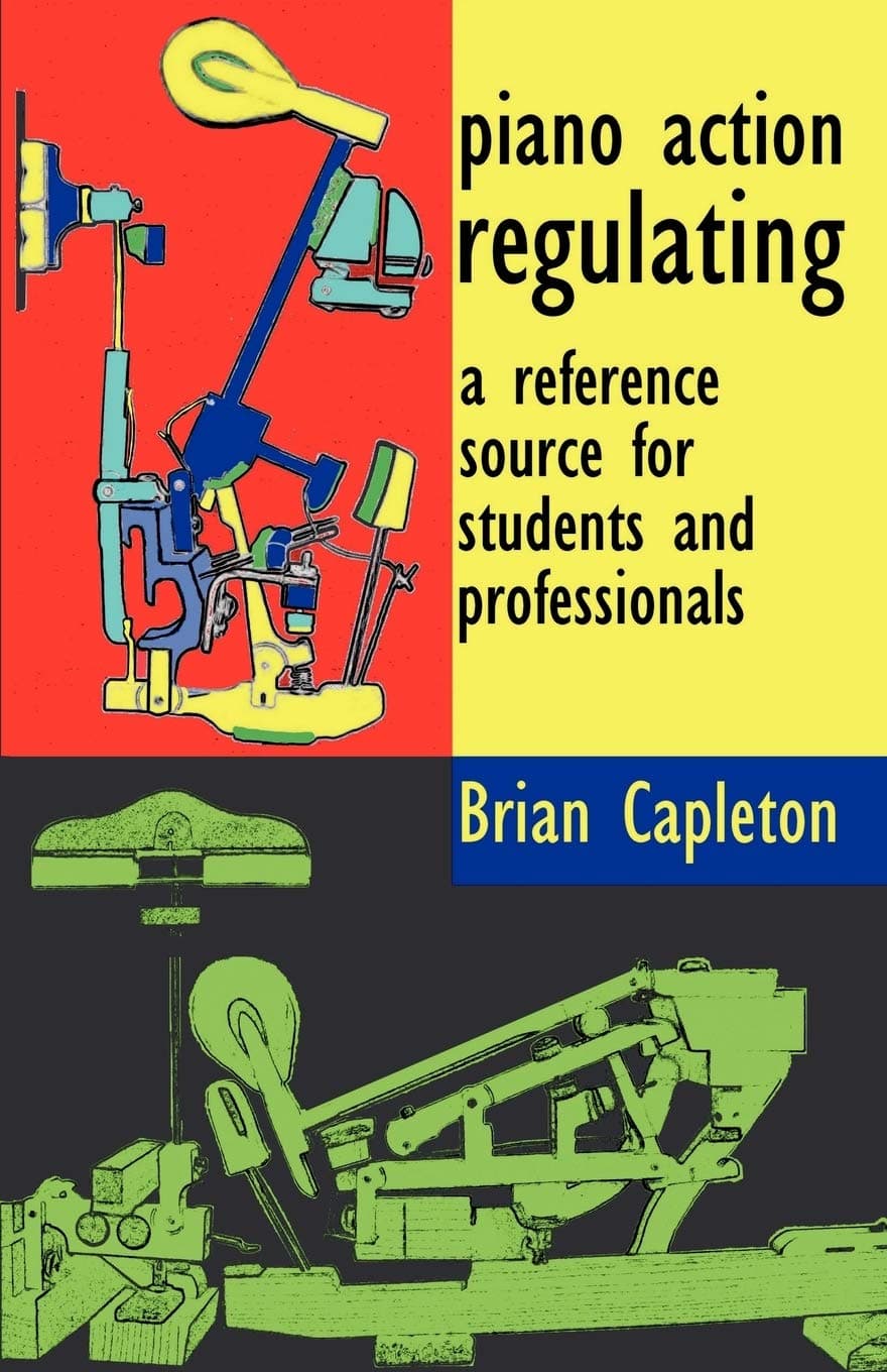 Piano Action Regulating: a reference source for students and professionals Paperback – July 31, 2007