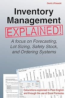 Inventory Management Explained: A focus on Forecasting, Lot Sizing, Safety Stock, and Ordering Systems.