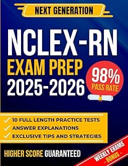 NEXT GENERATION NCLEX-RN EXAM PREP 2025: NCLEX-RN Exam Prep: The Most Complete Guide to Passing the Exam on Your First Try | Includes 10 Full-Length Practice Tests