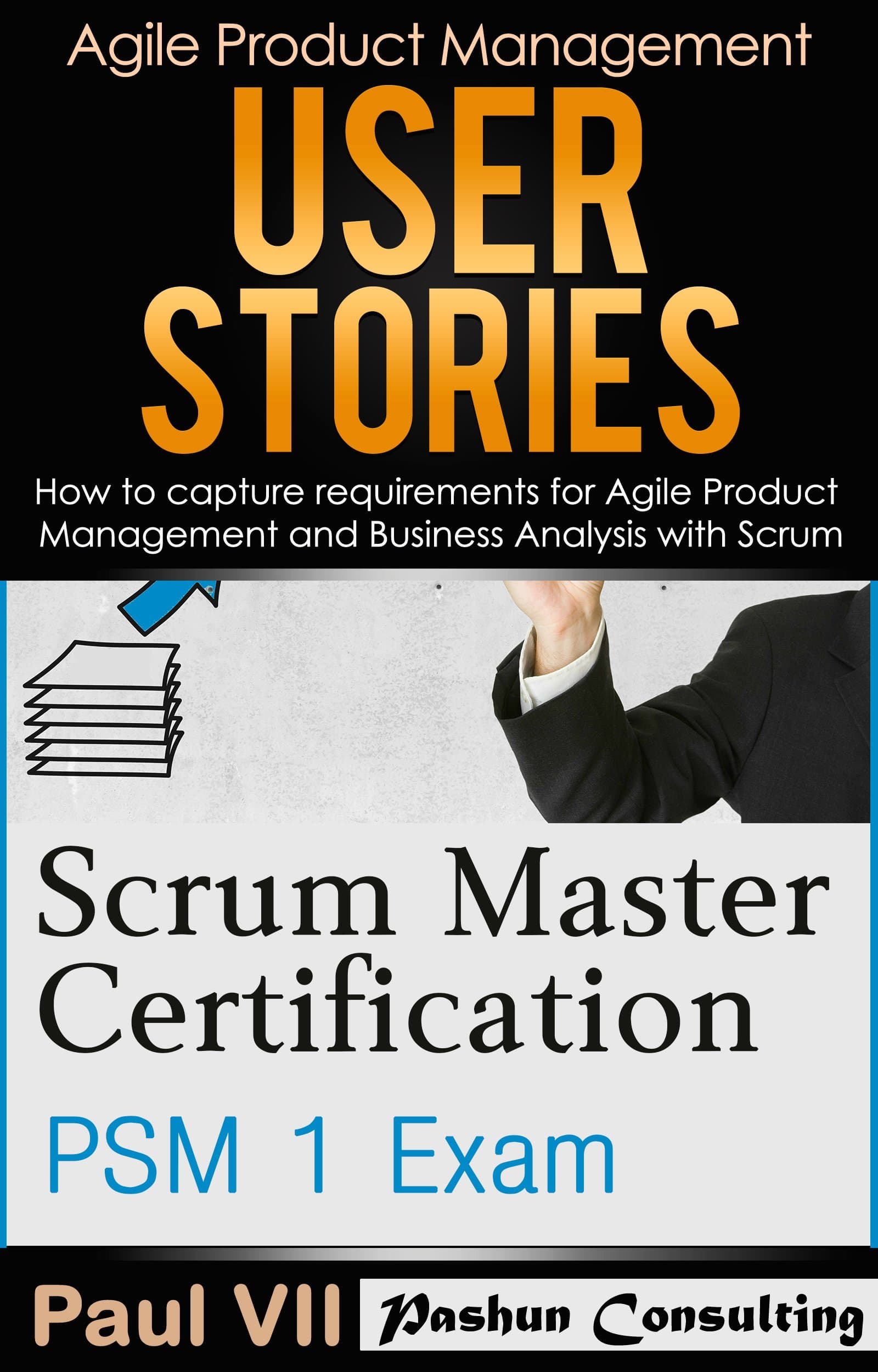 Scrum Master ( Box set ) : Scrum Master Certification: PSM 1 Exam: & User Stories: How to capture, and manage requirements for Agile Product Management ... master, scrum, agile, agile scrum)