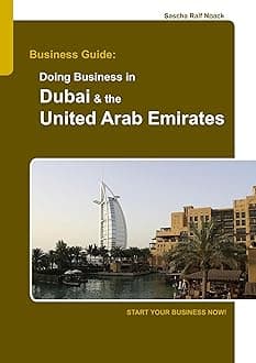 Business Guide: Doing Business in Dubai & the United Arab Emirates: Start Your Business Now! Paperback – July 9, 2009