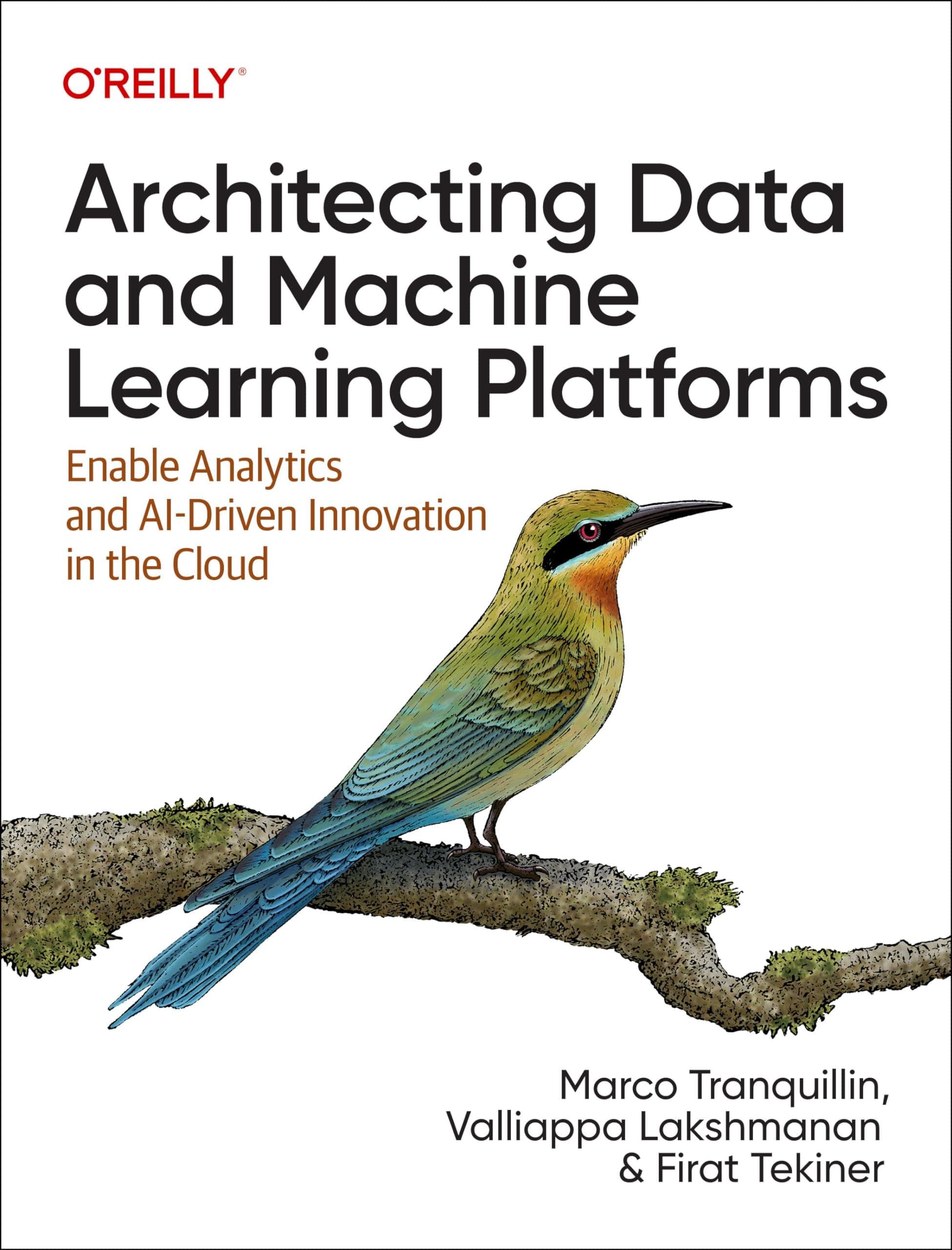 Architecting Data and Machine Learning Platforms: Enable Analytics and AI-Driven Innovation in the Cloud