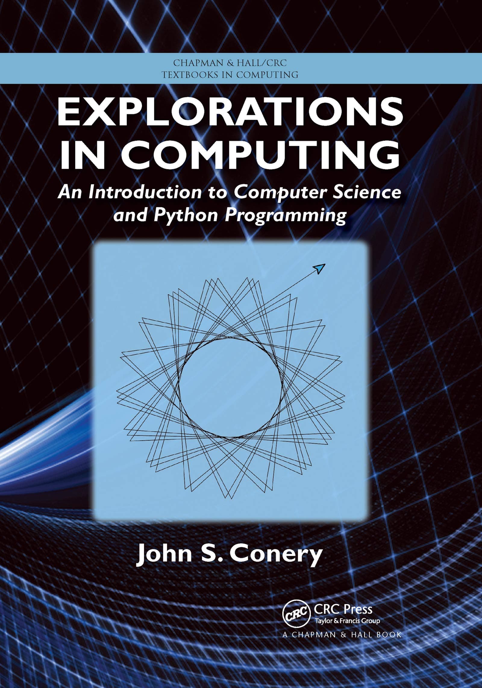 Explorations in Computing: An Introduction to Computer Science and Python Programming (Chapman & Hall/CRC Textbooks in Computing)