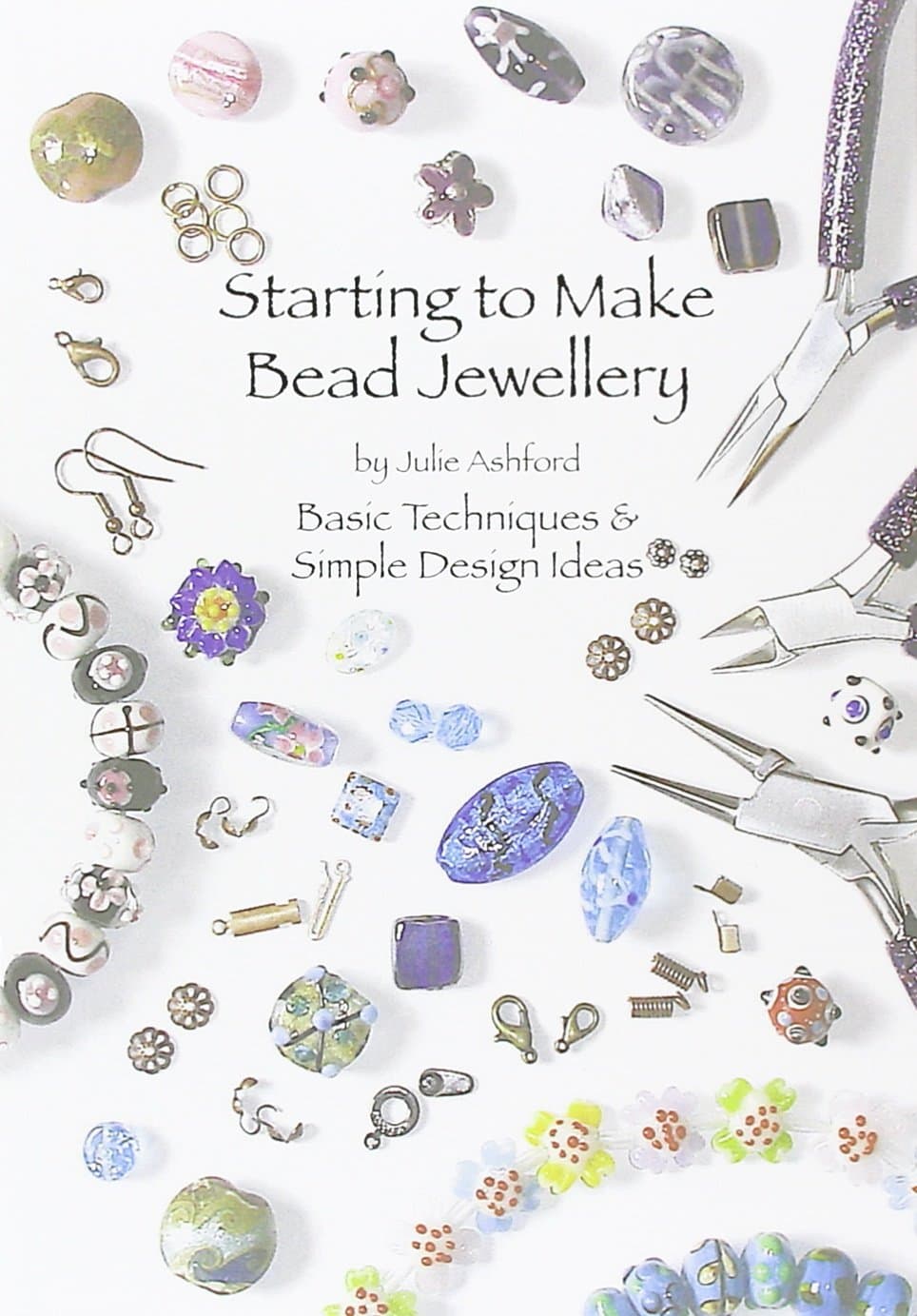 Starting to Make Bead Jewellery: Basic Techniques and Simple Design Ideas Paperback – 1 Feb. 2010