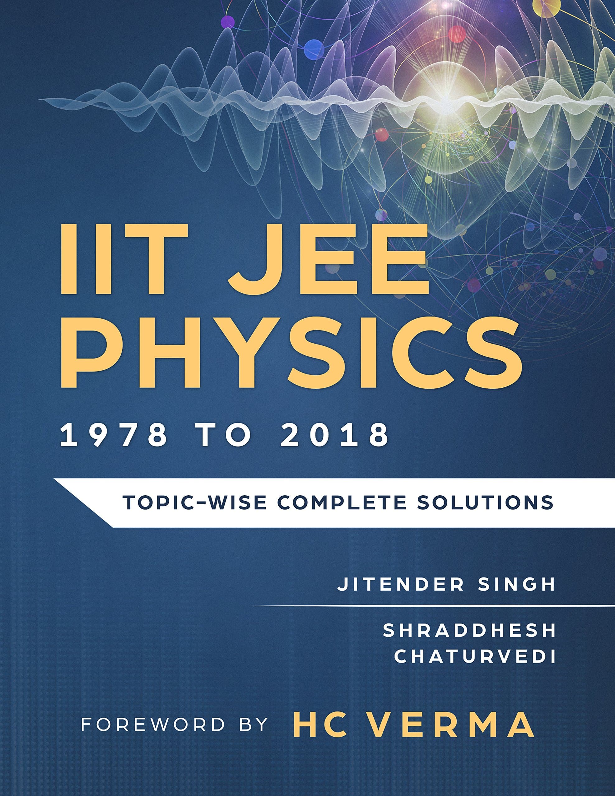 IIT JEE Physics (1978 to 2018): Topic-wise Complete Solutions